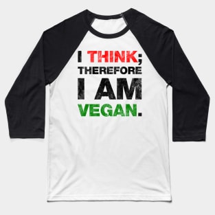 I think; therefore I am vegan. Baseball T-Shirt